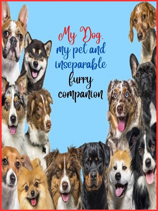 Title details for My Dog, my pet and inseparable furry companion by Zoila Camacho - Available